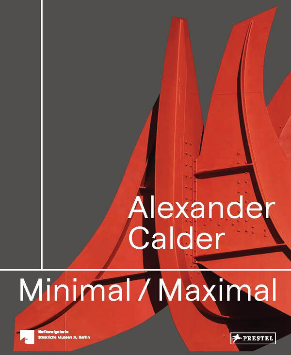 Alexander Calder – Minimal / Maximal