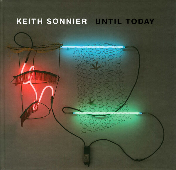 Keith Sonnier – Until Today