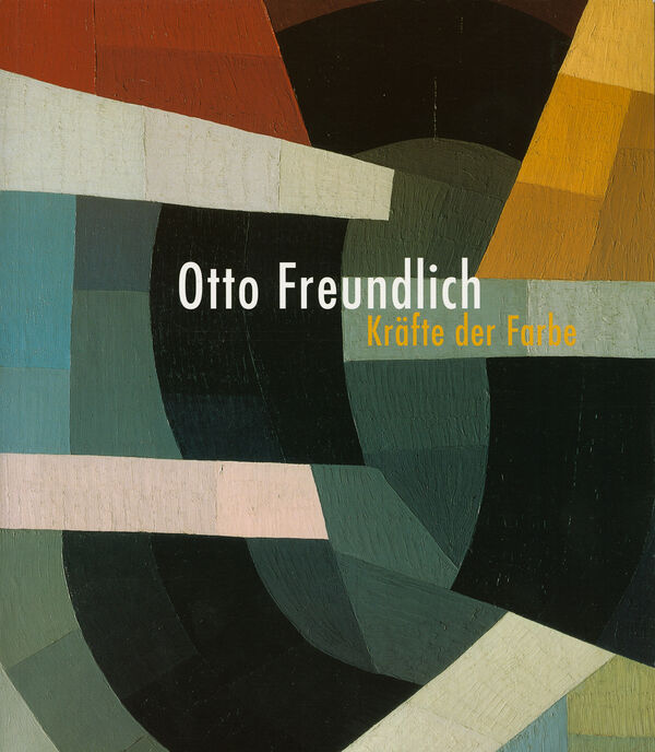Otto Freundlich – Kräfte der Farbe